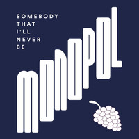 Monopol - Somebody That I'll Never Be