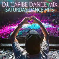 DJ Caribe Dance Mix - Saturday Dance Hits