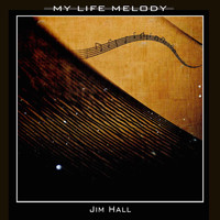 Jim Hall - My Life Melody