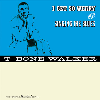 T-Bone Walker - I Get so Weary + Singing the Blues (Bonus Track Version)