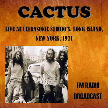 Cactus - Live at Ultrasonic Studios, Long Island, New York, 1971 - FM Radio Broadcast