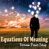 Dream Pawn Shop - Equations Of Meaning