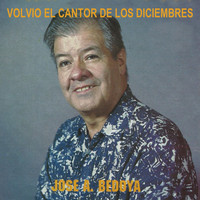 Jose A. Bedoya - Volvio el Cantor de los Diciembres