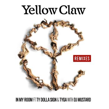 Yellow Claw & DJ Mustard - In My Room (feat. Ty Dolla $ign & Tyga) (Remixes)