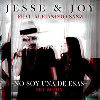 Jesse & Joy - No Soy Una De Esas (feat. Alejandro Sanz) (Sky Remix)