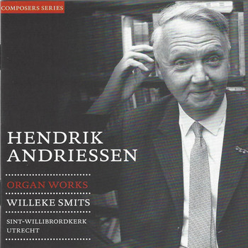 Willeke Smits & Hendrik Andriessen - Hendrik Andriesen: Organ Works (St. Willibrordkerk, Utrecht)