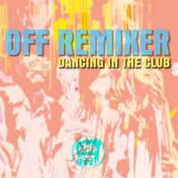 Off Remixer - Dancing in the Club