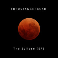 Tofustaggerbush - The Eclipse - EP