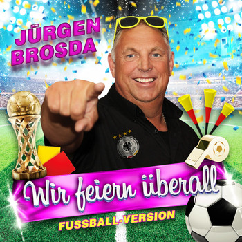 Jürgen Brosda - Wir feiern überall (Fussball Version)