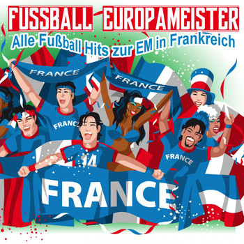 Various Artists - Fussball Europameister - Alle Fußball Hits zur EM in Frankreich
