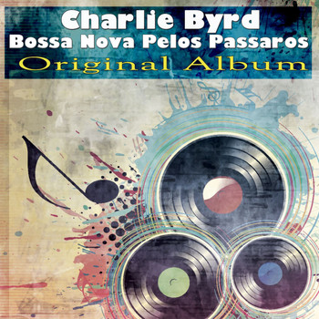 Charlie Byrd - Bossa Nova Pelos Passaros (Original Album)