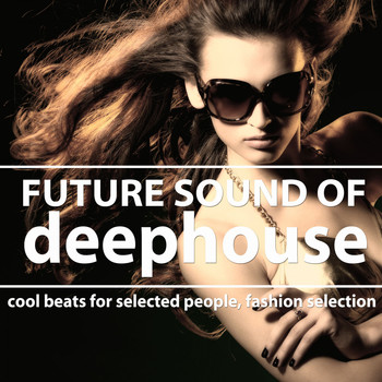 Various Artists - Future Sound of Deephouse (Cool Beats for Selected People, Fashion Selection)