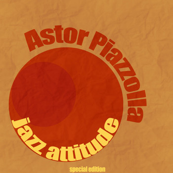 Astor Piazzolla - Jazz Attitude (Remastered)