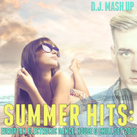 D.J. Mash Up - Summer Hits 2016: European Electronic Dance, House & Chill Set