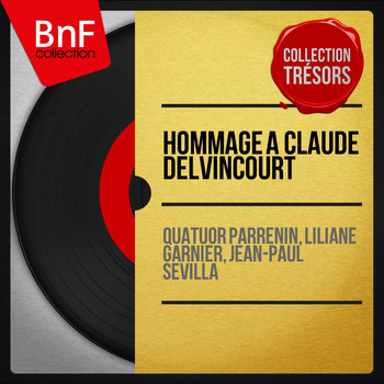 Quatuor Parrenin, Liliane Garnier, Jean-Paul Sevilla - Hommage à Claude Delvincourt