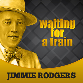 Jimmie Rodgers - Waiting For A Train