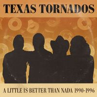 Texas Tornados - A Little Is Better Than Nada: Prime Cuts 1990-1996