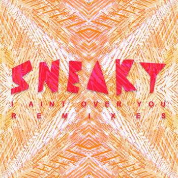 Sneaky Sound System - I Ain't Over You (Remixes)