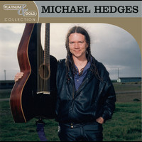 Michael Hedges - Platinum & Gold Collection
