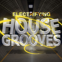 Deep Electro House Grooves - Electrifying House Grooves