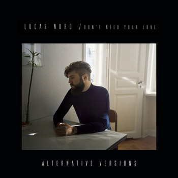 Lucas Nord - Don't Need Your Love - Alternative Versions