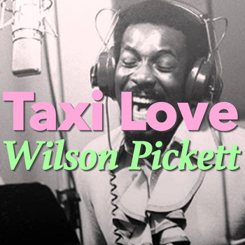 Wilson Pickett - Taxi Love