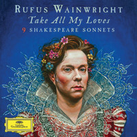 Rufus Wainwright - Take All My Loves - 9 Shakespeare Sonnets