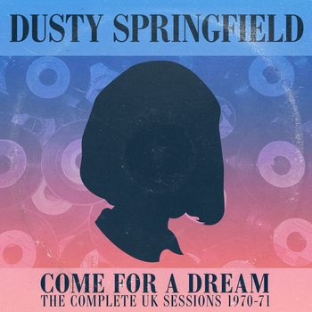 Dusty Springfield - Come For A Dream: The U.K. Sessions 1970 -1971