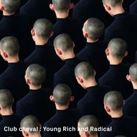 Club Cheval - Young Rich And Radical (Radio Mix)