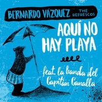 La Banda del Capitán Canalla - Aquí no hay playa (feat. Bernardo Vázquez The Refrescos)