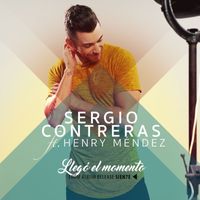 Sergio Contreras & Henry Méndez - Llegó el momento (feat. Henry Méndez)