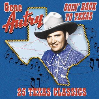 Gene Autry - Goin' Back To Texas: 25 Texas Classics