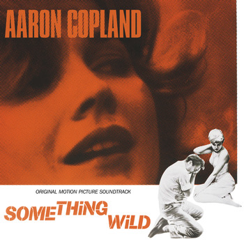 Aaron Copland - Something Wild (Original Motion Picture Soundtrack)