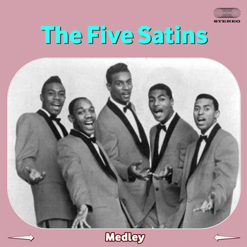 The Five Satins - The Five Satins Medley: In the Still of the Nite / The Jones Girl / Wonderful Girl / Weeping Willow / Oh Happy Day / Our Love Is Forever / To the Aisle / I Wish I Had My Baby / Our Anniversary / Pretty Baby / A Million to One