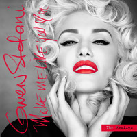 Gwen Stefani - Make Me Like You (The Remixes)