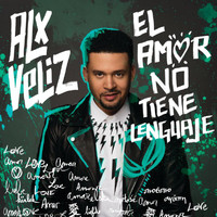 Alx Veliz - El Amor No Tiene Lenguaje
