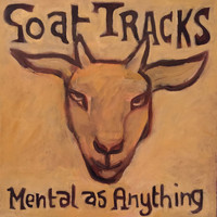 Mental As Anything - Goat Tracks In My Sandpit