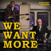 Margaret Catcher - We Want More