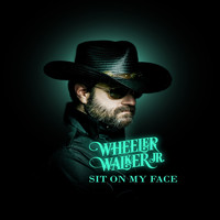 Wheeler Walker Jr. - Sit on My Face (Explicit)