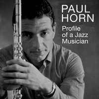 Paul Horn - Profile of a Jazz Musician (Bonus Track Version)