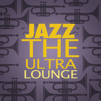 Ultra Lounge - Jazz: The Ultra Lounge