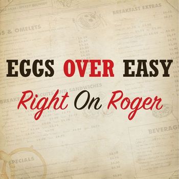 Eggs Over Easy - Right on Roger