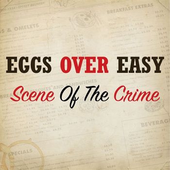 Eggs Over Easy - Scene of the Crime