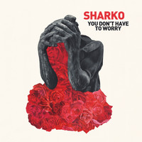 Sharko - You Don't Have to Worry