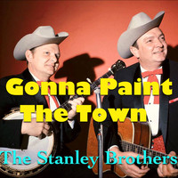 The Stanley Brothers - Gonna Paint The Town