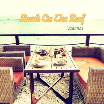 Various Artists - Beach On The Roof, Vol. 1 (Chill & Deephouse Rooftop Tunes)
