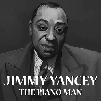 Jimmy Yancey - The Piano Man