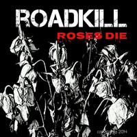 Roadkill - Roses Die