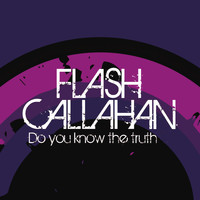 Flash Callahan - Do You Know the Truth - Single