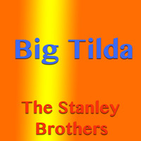 The Stanley Brothers - Big Tilda